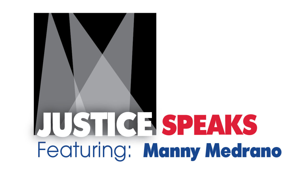 Justice Speak: Featuring Manny Medrano